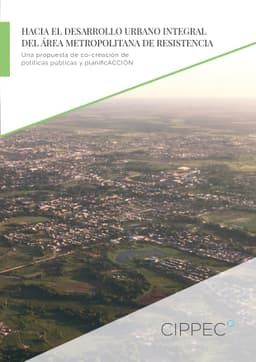 Hacia el Desarrollo Urbano Integral del área metropolitana de Resistencia. Una propuesta de co-creación de políticas públicas y planificACCIÓN
